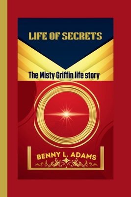Life of Secrets: The Misty Griffin life story B0D2QJQRZ1 Book Cover