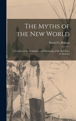 The Myths of the New World [microform]: a Treat... 1013838025 Book Cover