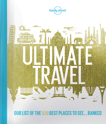 Lonely Planet's Ultimate Travel: Our List of th... 1760342777 Book Cover