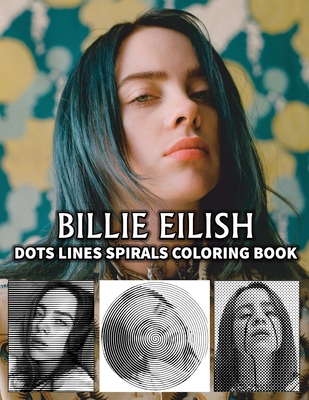 BILLIE EILISH Dots Line Spirals Coloring Book: Great gift for girls, Boys and teens who love BILLIE EILISH with spiroglyphics coloring books - BILLIE EILISH coloring book B08R7VLZ4F Book Cover