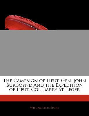 The Campaign of Lieut. Gen. John Burgoyne: And ... 1145339816 Book Cover