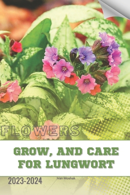 Grow, and Care For Lungwort: Become flowers expert B0CVVLPVMM Book Cover