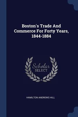 Boston's Trade And Commerce For Forty Years, 18... 1377178218 Book Cover