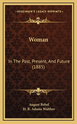Woman: In The Past, Present, And Future (1885) 1167282922 Book Cover