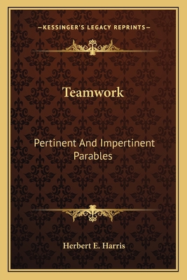 Teamwork: Pertinent And Impertinent Parables 1163815071 Book Cover