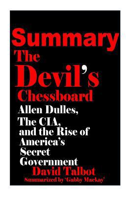 Summary of the Devil's Chessboard: Allen Dulles, the CIA, and the Rise of America's Secret Government 1533598592 Book Cover