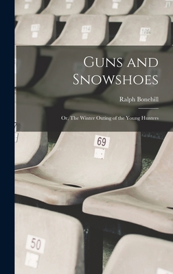 Guns and Snowshoes: Or, The Winter Outing of th... 1018208917 Book Cover