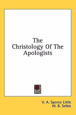 The Christology of the Apologists 1436692334 Book Cover