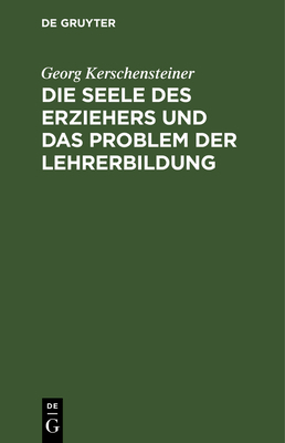 Die Seele Des Erziehers Und Das Problem Der Leh... [German] 3486754947 Book Cover