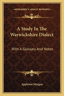A Study In The Warwickshire Dialect: With A Glo... 1163800686 Book Cover