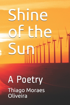 Shine of the Sun: A Poetry B088BF1CBF Book Cover