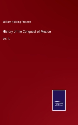 History of the Conquest of Mexico: Vol. II. 3752521732 Book Cover