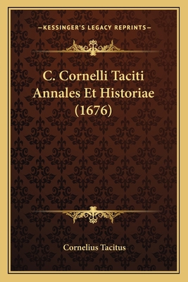 C. Cornelli Taciti Annales Et Historiae (1676) [Latin] 1165950235 Book Cover