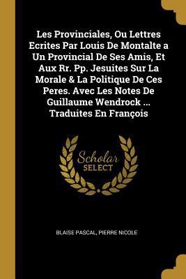 Les Provinciales, Ou Lettres Ecrites Par Louis ... [French] 0274123975 Book Cover