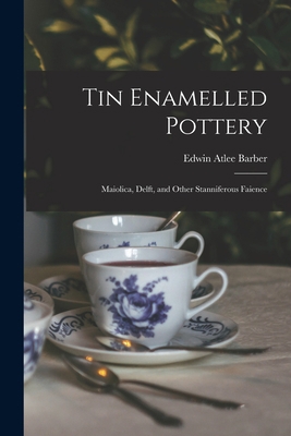 Tin Enamelled Pottery: Maiolica, Delft, and Oth... 1014478278 Book Cover