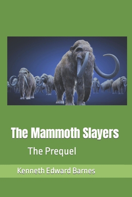 The Mammoth Slayers: The Prequel 1723985791 Book Cover