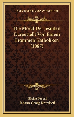 Die Moral Der Jesuiten Dargestellt Von Einem Fr... [German] 1166821110 Book Cover