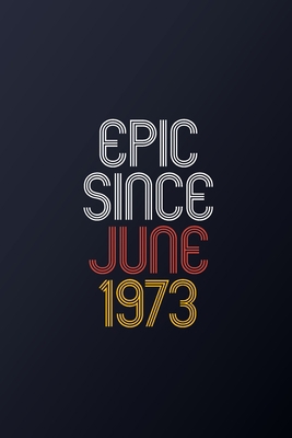 Epic Since June 1973: Blank Lined Journal, Happ... 1674780664 Book Cover