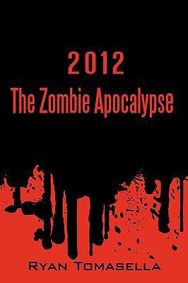 2012: The Zombie Apocalypse 1450225349 Book Cover