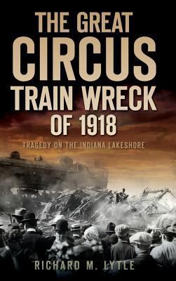 The Great Circus Train Wreck of 1918: Tragedy A... 1540224104 Book Cover