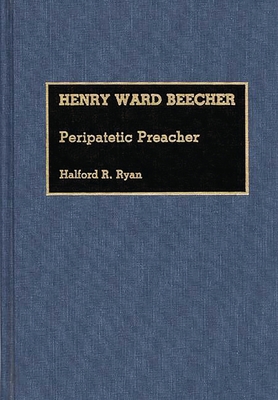 Henry Ward Beecher: Peripatetic Preacher 0313263892 Book Cover