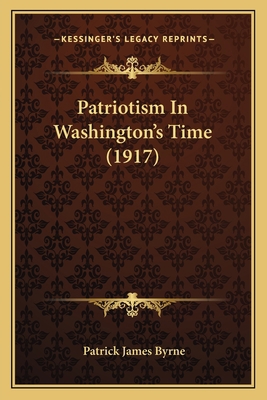 Patriotism In Washington's Time (1917) 1164862863 Book Cover