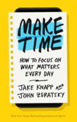 Make Time: How to Focus on What Matters Every Day 1984822438 Book Cover