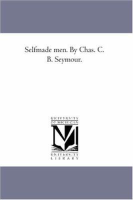 Self-Made Men. by Chas. C. B. Seymour. 1425564674 Book Cover
