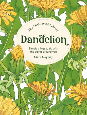 The Little Wild Library: Dandelion: Simple Thin... 144631541X Book Cover