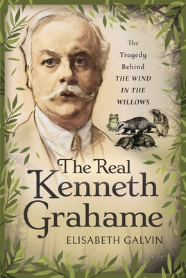 The Real Kenneth Grahame: The Tragedy Behind th... 1526748800 Book Cover