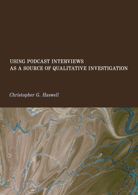 Using Podcast Interviews as a Source of Qualita... 1837115893 Book Cover