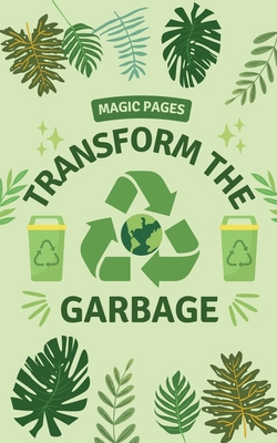 Transform the Garbage B0FJLMDMKL Book Cover