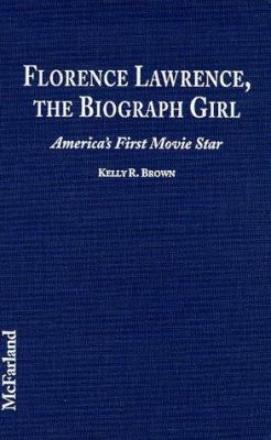 Florence Lawrence, the Biograph Girl: America's... 0786406275 Book Cover