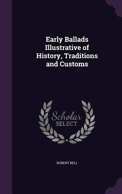 Early Ballads Illustrative of History, Traditio... 1356280382 Book Cover