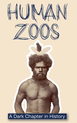 Human Zoos: A Dark Chapter in History B0FKMHRFVF Book Cover