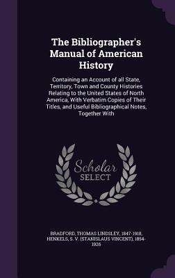 The Bibliographer's Manual of American History:... 1354249402 Book Cover