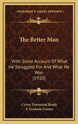 The Better Man: With Some Account of What He St... 116434997X Book Cover