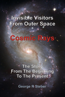 Cosmic Rays: Invisible Visitors From Outer Space B09GCSHXMZ Book Cover
