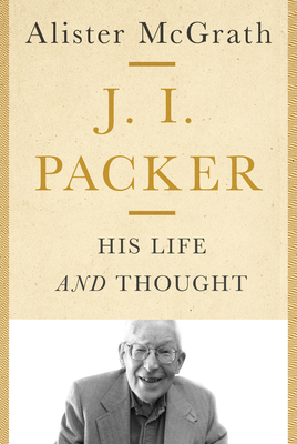 J. I. Packer: His Life and Thought 0830841776 Book Cover