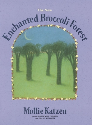 The New Enchanted Broccoli Forest: [A Cookbook] 1580081266 Book Cover