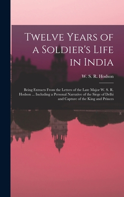 Twelve Years of a Soldier's Life in India: Bein... B0BMB5NSCR Book Cover