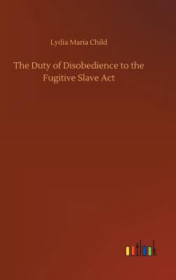 The Duty of Disobedience to the Fugitive Slave Act 3734022339 Book Cover