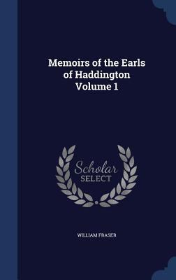 Memoirs of the Earls of Haddington; Volume 1 1340355000 Book Cover