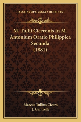 M. Tullii Ciceronis In M. Antonium Oratio Phili... [Latin] 1165471566 Book Cover