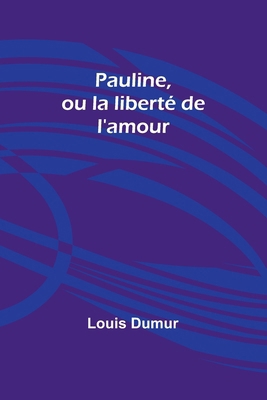 Pauline, ou la liberté de l'amour [French] 9357920102 Book Cover