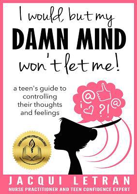 I Would, But My Damn Mind Won't Let Me!: A Teen... 0997624418 Book Cover
