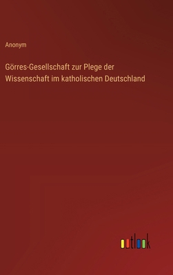 Görres-Gesellschaft zur Plege der Wissenschaft ... [German] 336864503X Book Cover
