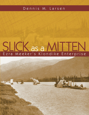 Slick as a Mitten: Ezra Meeker's Klondike Enter... 0874223024 Book Cover