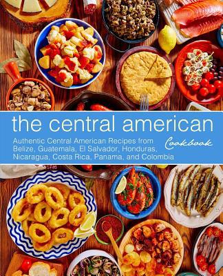 The Central American Cookbook: Authentic Centra... 1794112898 Book Cover