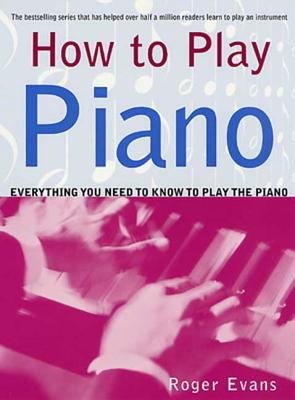 How to Play Piano: Everything You Need to Know ... 0312287089 Book Cover